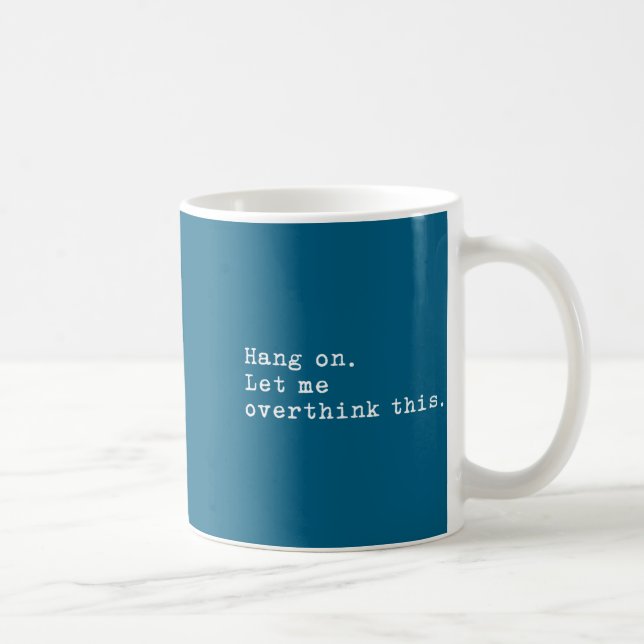 Mug Hang On Let Me Overthink This  (Droite)