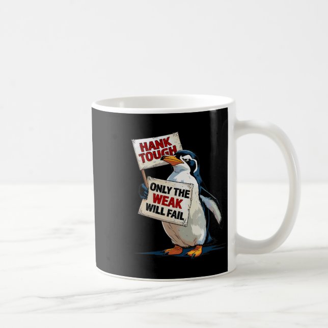 Mug Hank dur seulement les faibles échoueront drôle mè (Droite)