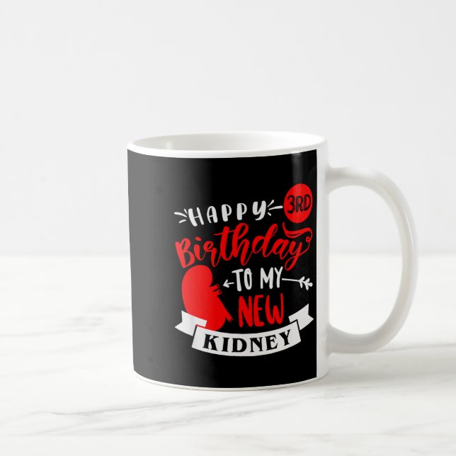 Mug Happy 3rd Birthday To My New Kidney, Transplant An (Droite)