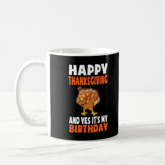 Mug Happy Thanksgiving And Yes It's My Birthday Turkey (Gauche)