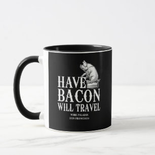 Mug Have Bacon Will Travel