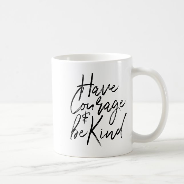 Mug Have Courage And Be Kind Courageous Quote Men Wome (Droite)