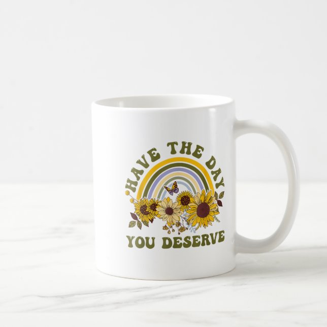 Mug Have The Day You Deserve Motivational Quote Men Wo (Droite)