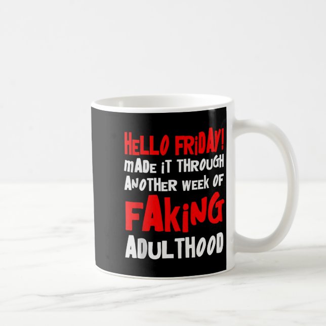 Mug Hello Friday Made It Through Another Week Of Fakin (Droite)