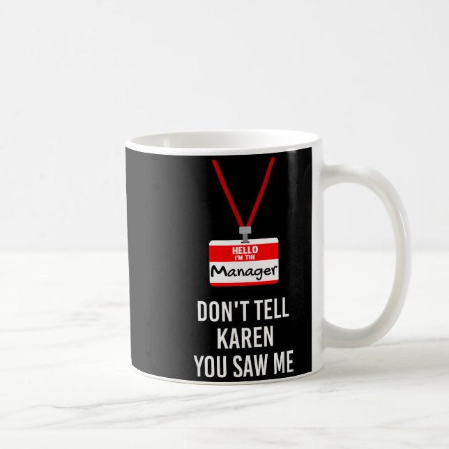 Mug Hello I Am The Manager - Don't Tell Karen You Saw  (Droite)