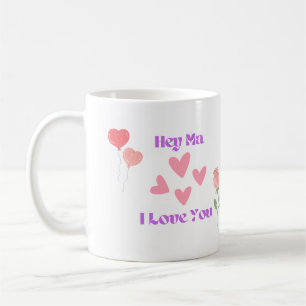 Mug Hey Ma I Love You with Hearts and a Rose on a