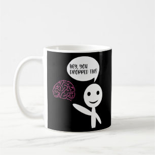 Mug Hey Vous Avez Laissé Ce Cerveau Sarcasme Enthousia