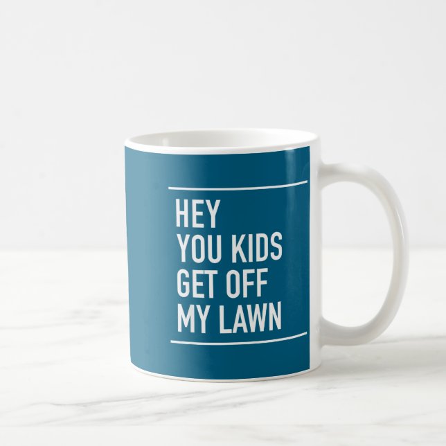 Mug Hey You Kids Get Off My Lawn - Funny Quote  (Droite)