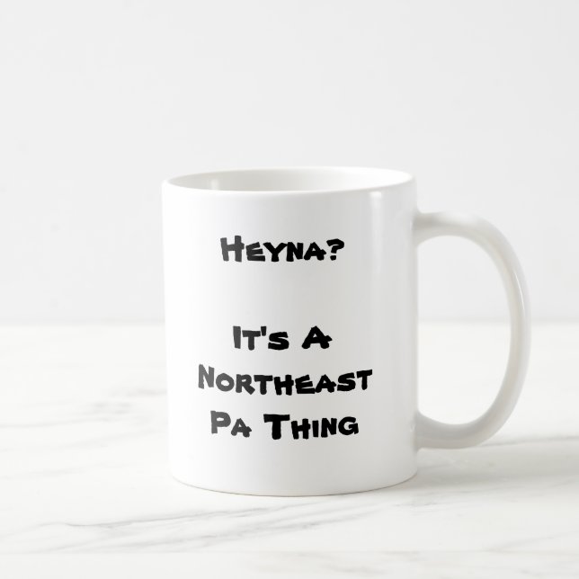 Mug Heyna ?  C'est une chose du nord-est de PA (Droite)