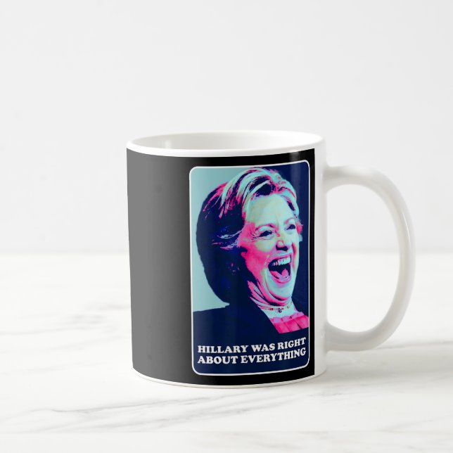 Mug Hillary Avait Raison Sur Tout Ce Qu'Hillary Laughi (Droite)