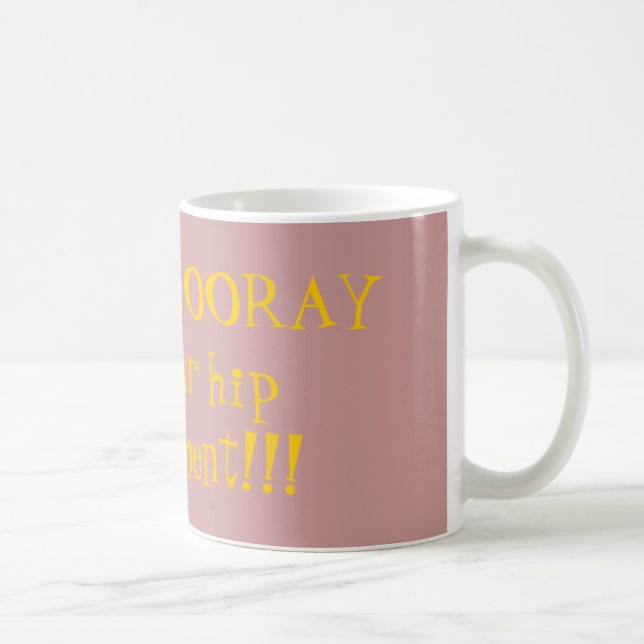 Mug HIP HIP HOURRA pour vous remplacement de hanche ! (Droite)