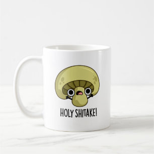 Mug Holy Shitake Funny Musroom Pun