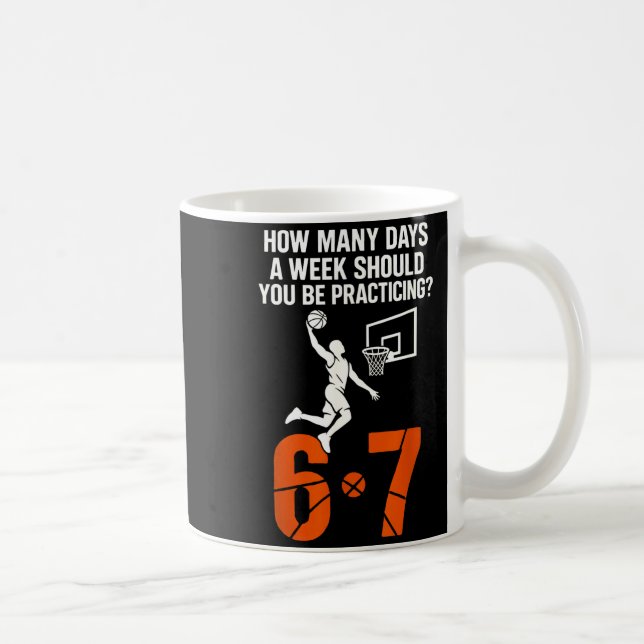 Mug How Many Days A Week Should You Practice 6-7 Baske (Droite)
