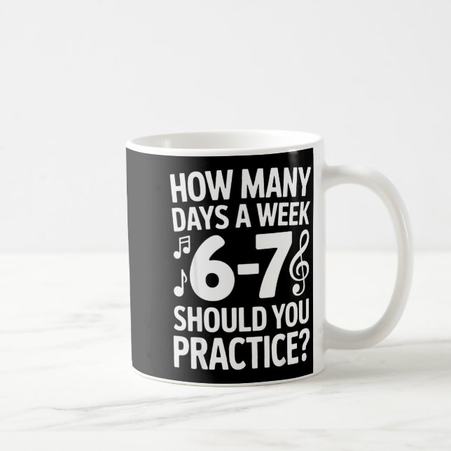 Mug How Many Days A Week Should You Practice Music 6-7 (Droite)