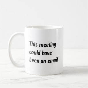 Mug Humour de Bureau : Cette Réunion Aurait Pu Être Un