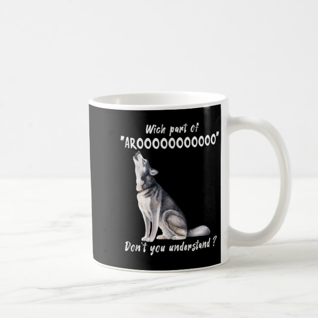 Mug Husky Sibérien Quelle Partie De Arooo Ne Comprenez (Droite)