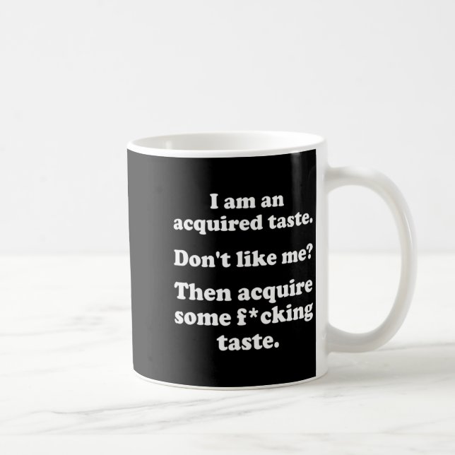 Mug I Am An Acquired Taste Dont Like Me Apparel  (Droite)