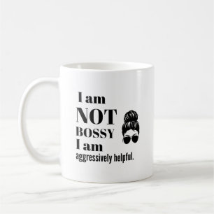 Mug I am not Bossy, I am aggressively helpful