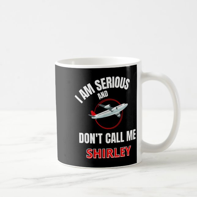 Mug I Am Serious And Don't Call Me Shirley  (Droite)