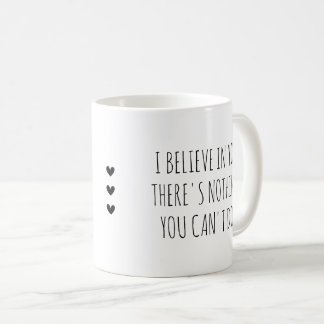 Mug I Believe in  You Self-Care Encouragement