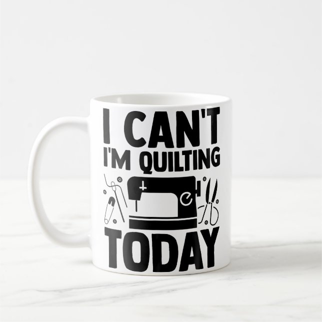 Mug I Can'T I'M Quilting Today Crocheting Knitting Sew (Gauche)