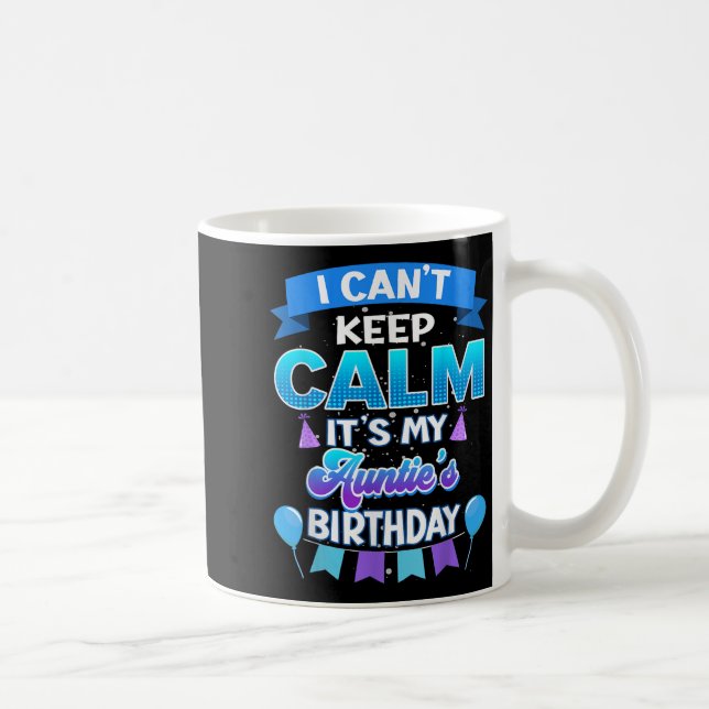 Mug I Cant Keep Calm Its My Auntie Birthday Shirt Bday (Droite)