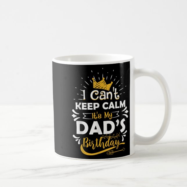 Mug I Cant Keep Calm Its My Dad's Birthday Funny Famil (Droite)
