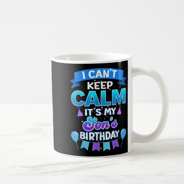 Mug I Cant Keep Calm Its My Son Birthday Shirt Bday  (Droite)