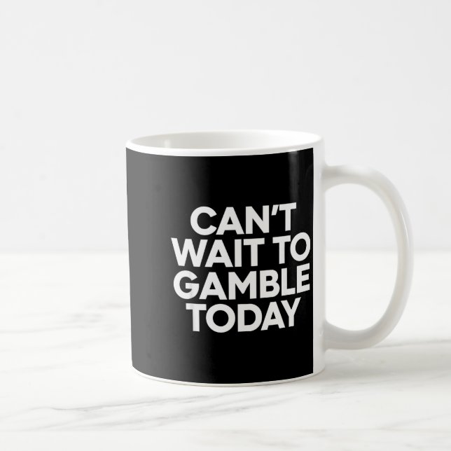 Mug I Cant Wait To Gamble Today Funny Gambling  (Droite)