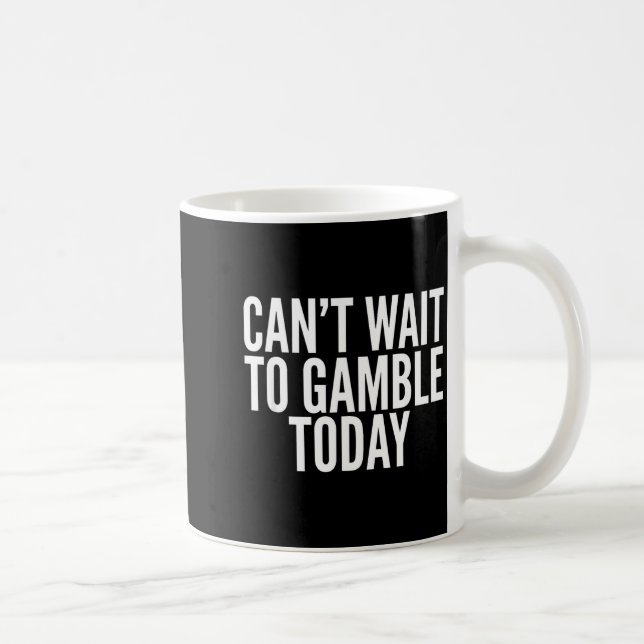 Mug I Cant Wait To Gamble Today Funny Gambling  (Droite)