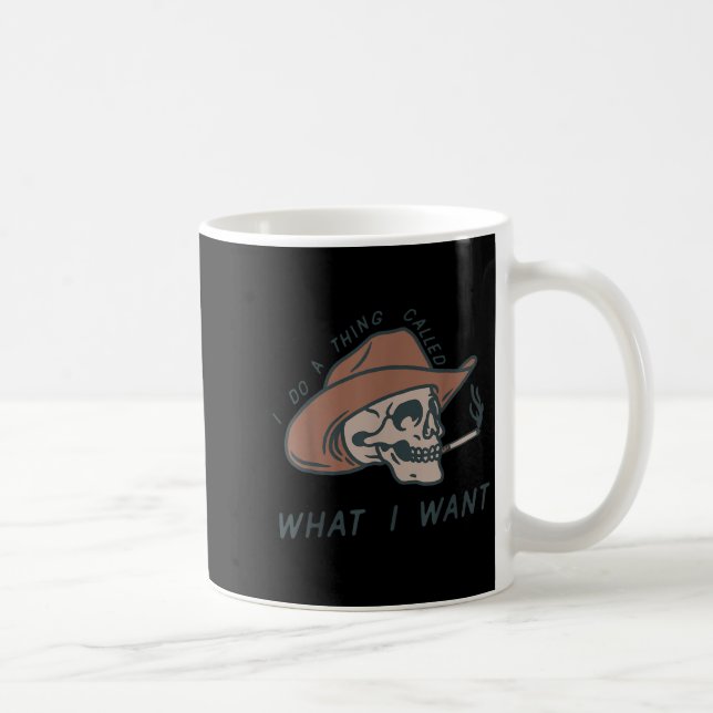 Mug I Do A Thing Called What I Want Design  (Droite)