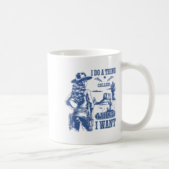 Mug I Do A Thing Called What I Want Western Cowgirl  (Droite)