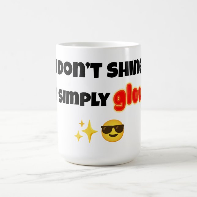 Mug I Don’t Shine, I Simply Glow (Centre)