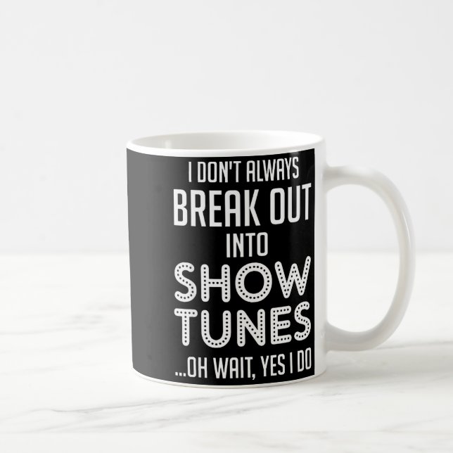 Mug I Don't Always Break Out Into Show Tunes  (Droite)
