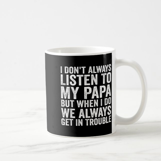 Mug I Don't Always Listen To My Papa But When I Do We  (Droite)