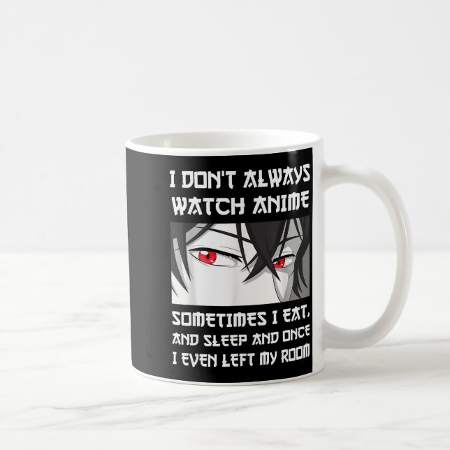 Mug I Don't Always Watch Anime Sometimes I Eat And Sle (Droite)