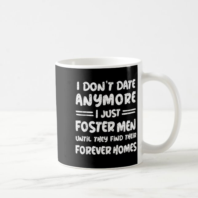 Mug I Don't Date Anymore I Just Foster Men Funny  (Droite)