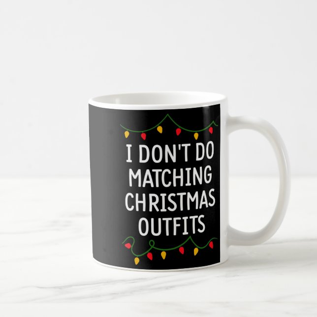 Mug I Don't Do Matching Christmas Outfits Matching Fam (Droite)