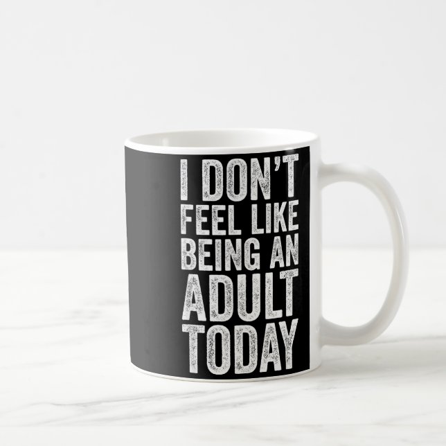 Mug I Don't Feel Like Being An Adult Today Sarcastic  (Droite)
