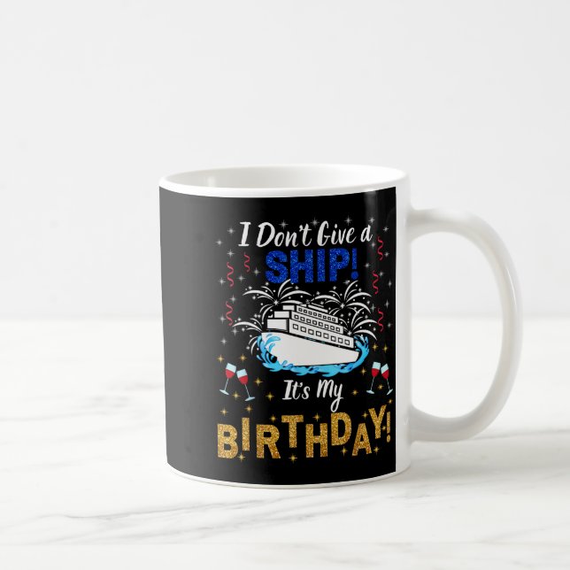 Mug I Don't Give A Ship. It's My Birthday. Cruise Ship (Droite)