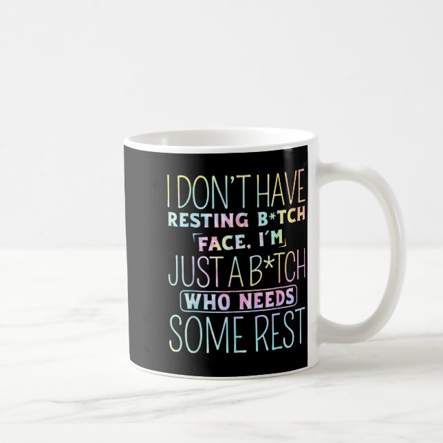Mug I Don't Have Resting B-itch Face I'm Just A B-itch (Droite)