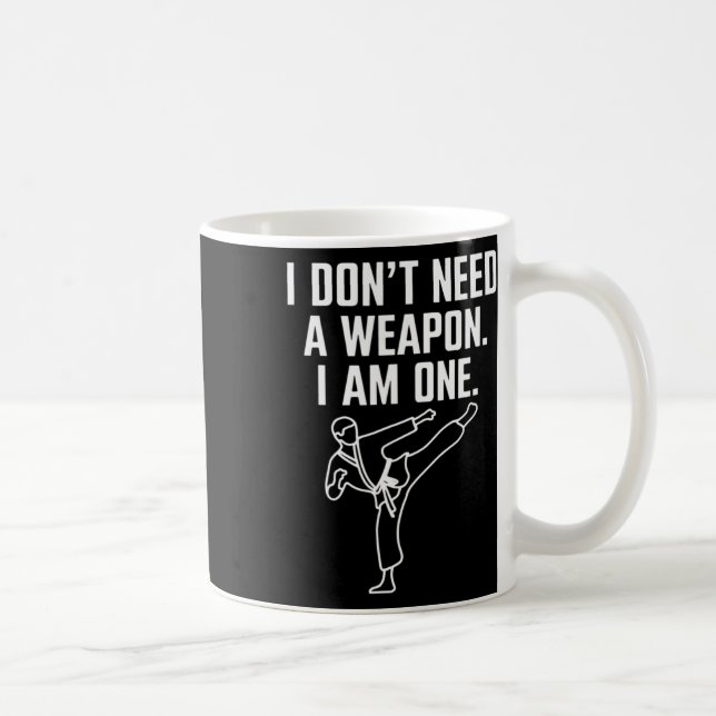 Mug I Don't Need A Weapon I Am One - Funny Karate 1  (Droite)