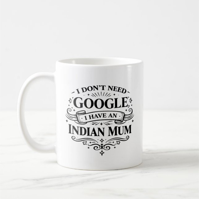 Mug I Don't Need Google, I Have an Indian Mum Coffee  (Gauche)