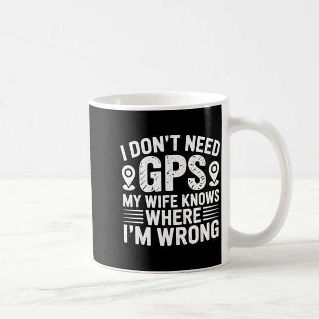 Mug I Don't Need Gps My Wife Knows Father Husband Funn (Droite)