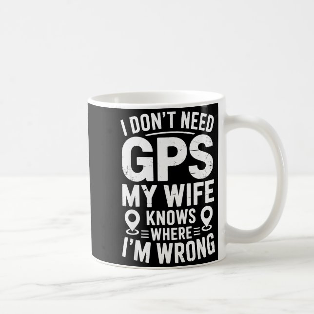 Mug I Don't Need Gps My Wife Knows Father Husband Funn (Droite)