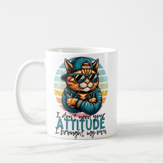 Mug I don't need your Attitude I brought my own