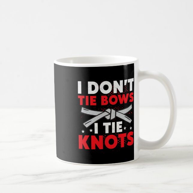 Mug I Don't Tie Bows I Tie Knots Karate Karateka  (Droite)