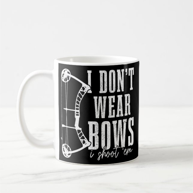 Mug I Don't Wear Bows I Shoot Them Hunting Archery (Gauche)