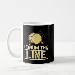 Mug I Drum The Line Funny Drumline Band Musicien