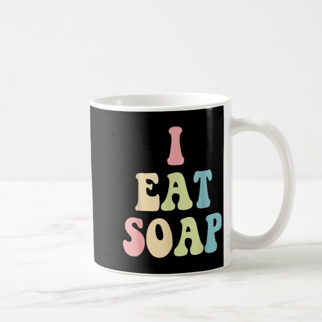 Mug I Eat Soap Funny Humorous Quote  (Droite)